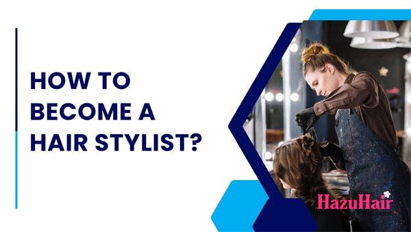 How To Become A Hair Stylist