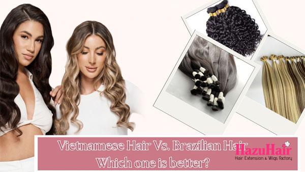 Differences Between Vietnamese Hair vs Brazilian Hair 4