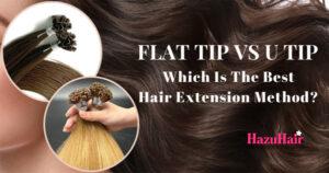 Flat Tip vs U Tip Which is the Best Hair Extension Method 1