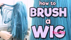 How to Brush a Wig