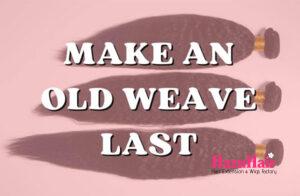 How to Make an Old Weave Last One More Week 1