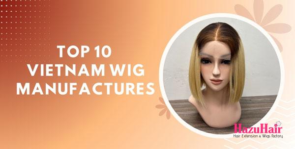 Top 10 Vietnam Wig Manufacturers You Should Not Miss 1