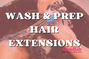 How to Wash and Prep Your Hair Extensions 1