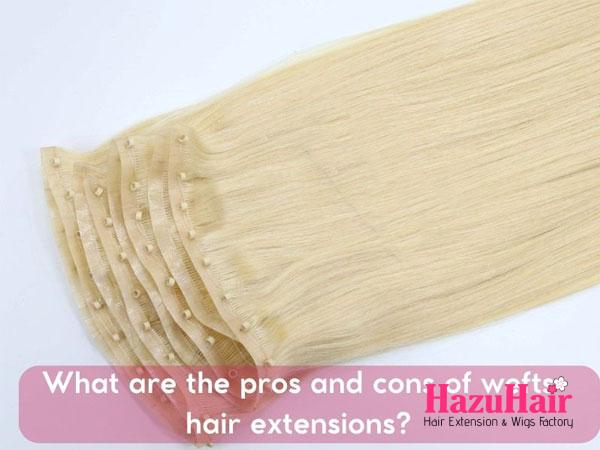 The Pros and Cons of Weft Hair Extensions